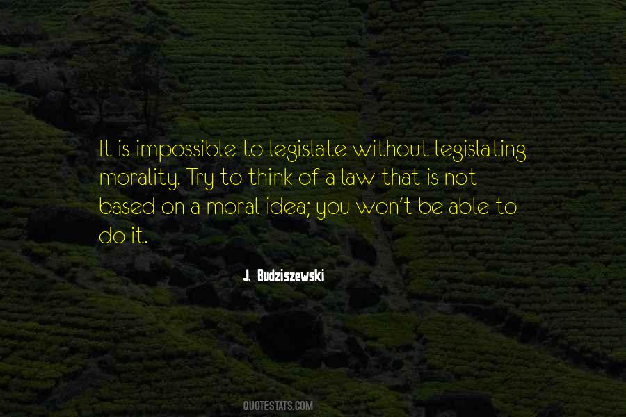 Quotes About Legislating Morality #1798328