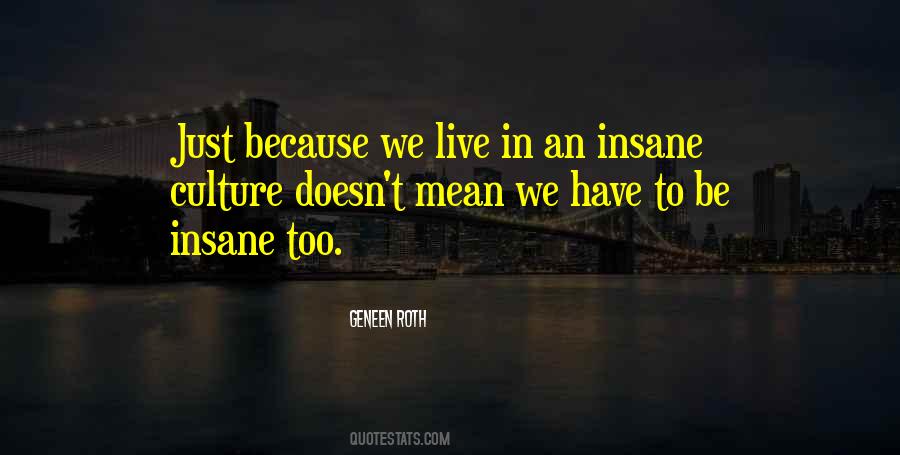 Be Insane Quotes #1014034