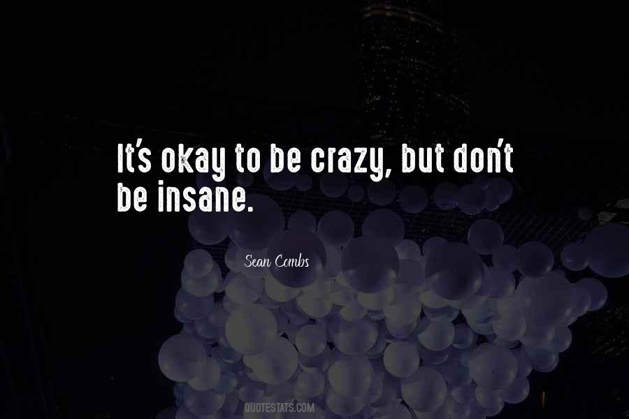 Be Insane Quotes #1629637