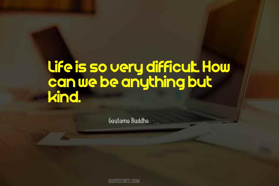 Quotes About How Difficult Life Is #209618