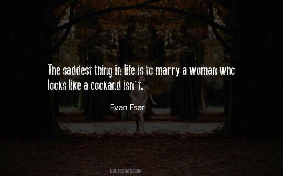 Saddest Thing In Life Quotes #1261879