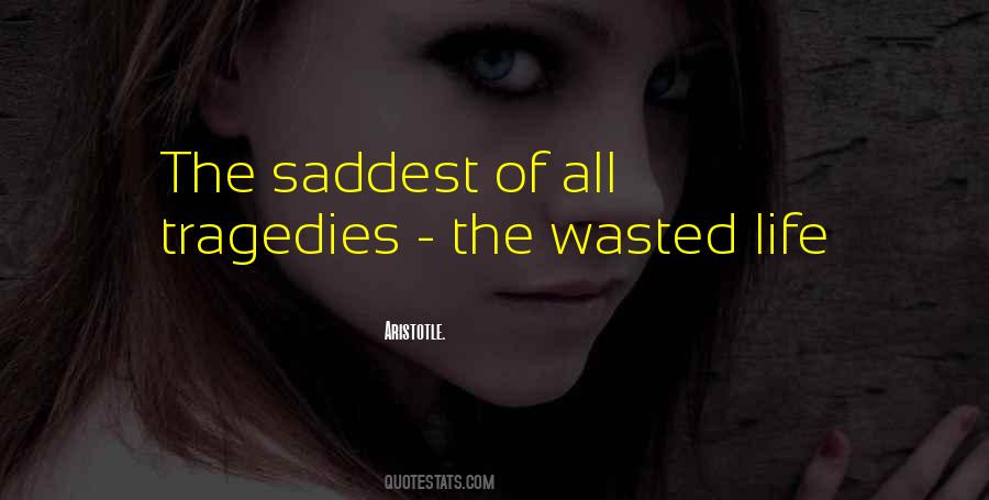 Saddest Thing In Life Quotes #830666