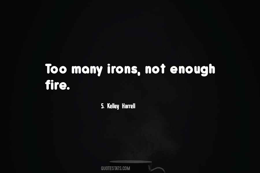 Quotes About Irons In The Fire #1625656