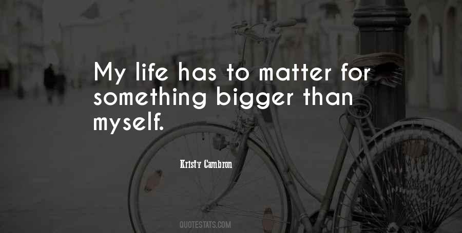 Quotes About Bigger Than Life #127026