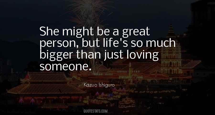 Quotes About Bigger Than Life #471336