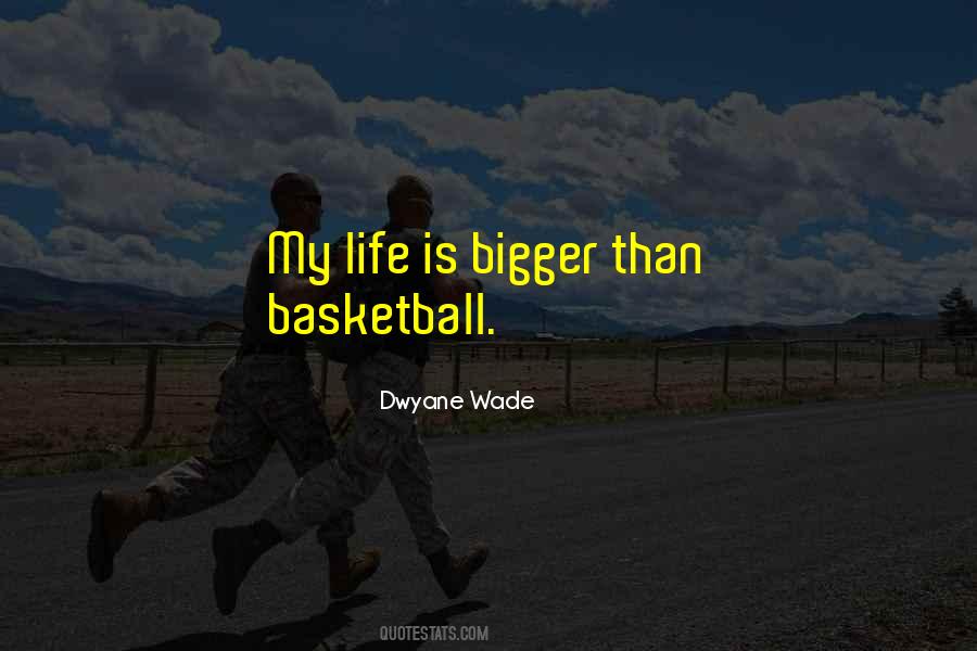 Quotes About Bigger Than Life #640443