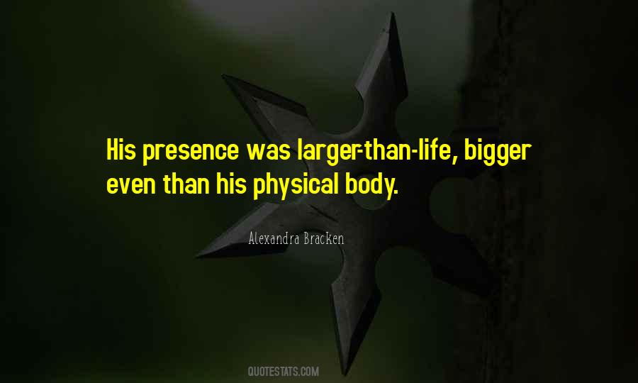 Quotes About Bigger Than Life #693101