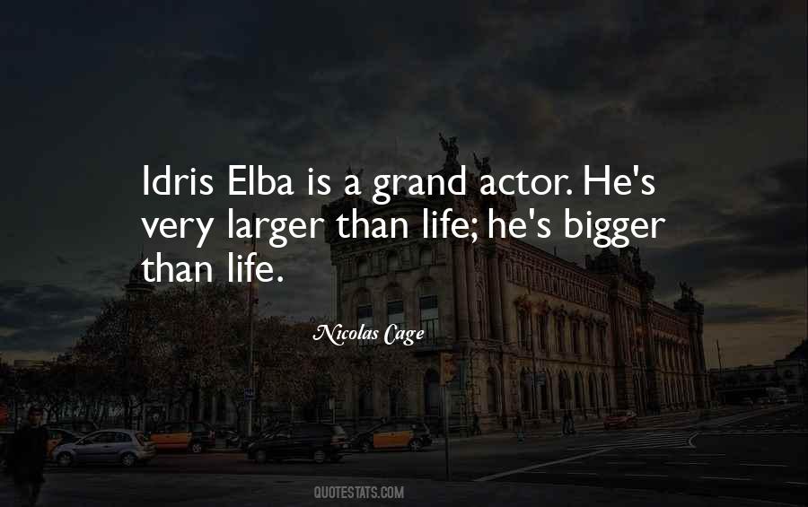 Quotes About Bigger Than Life #704250