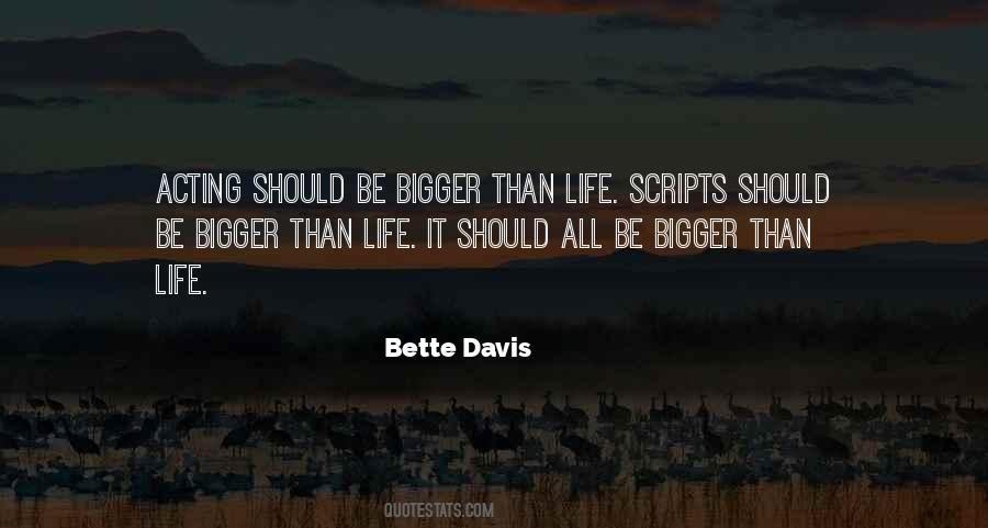 Quotes About Bigger Than Life #855016