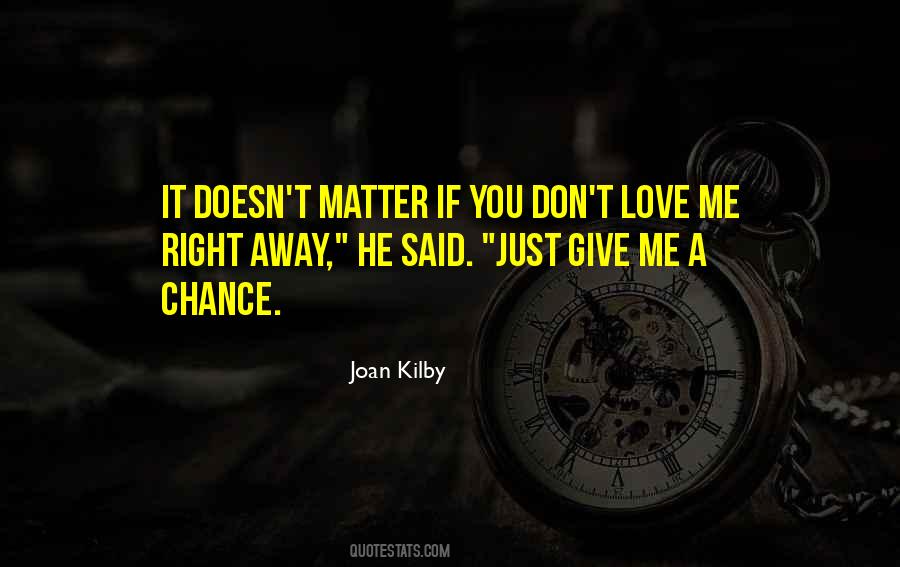 Quotes About Give Me A Chance #1856090