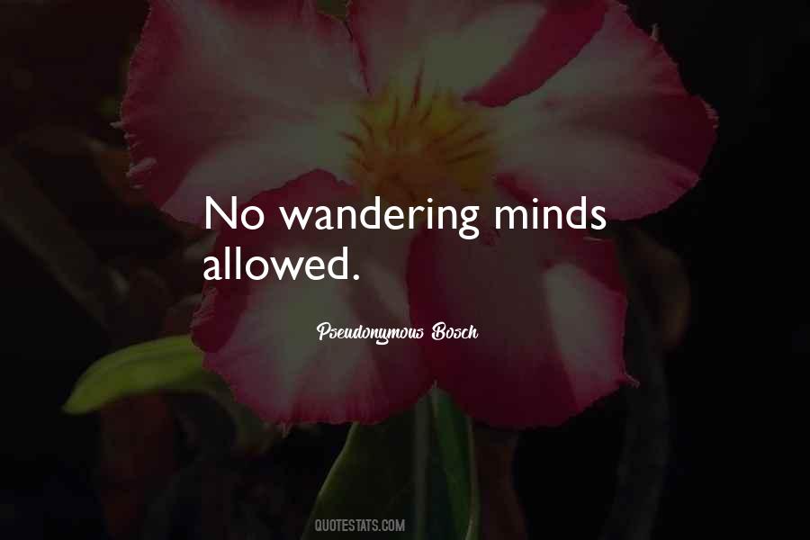 Quotes About Wandering Minds #982263
