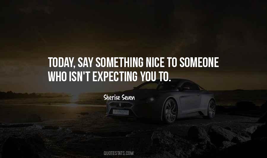 Quotes About Something Nice To Say #1277612