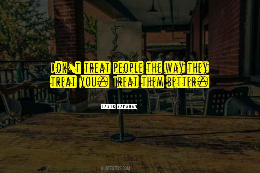 Treat People Better Quotes #1651957