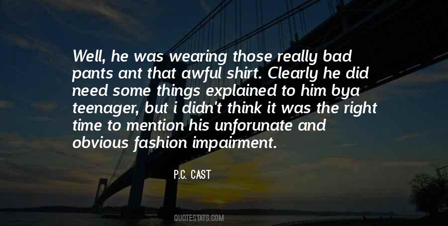 P. C. Cast quote: Well, he was wearing those really bad pants ant that