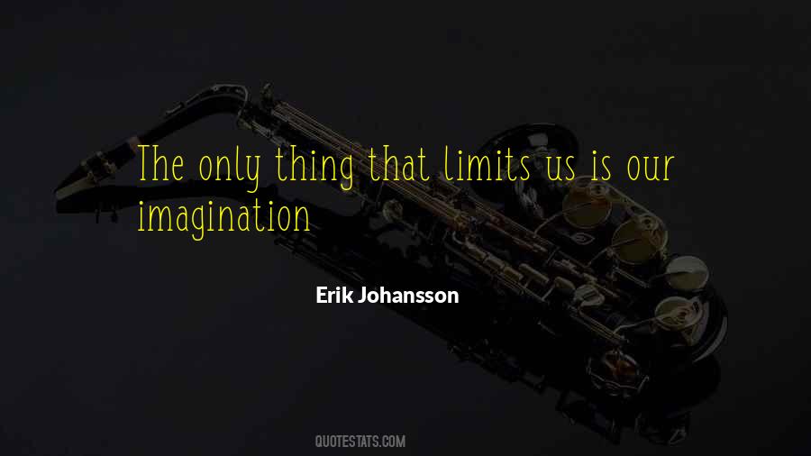 Limits Of Your Imagination Quotes #762279