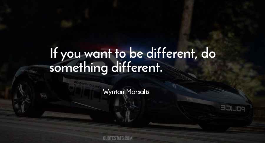 Quotes About Do Something Different #1165535