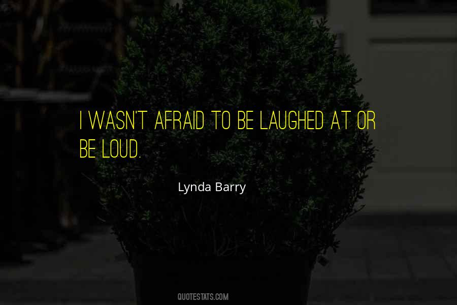 Be Loud Quotes #904140