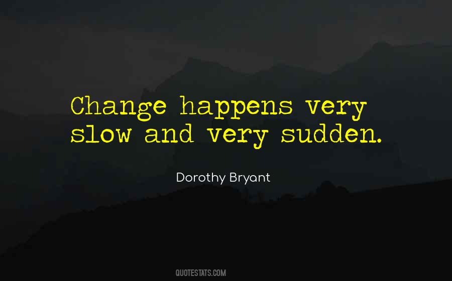 Quotes About Slow Change #1626880