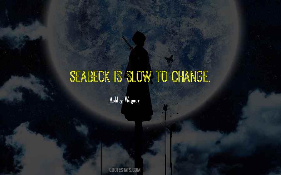 Quotes About Slow Change #708630