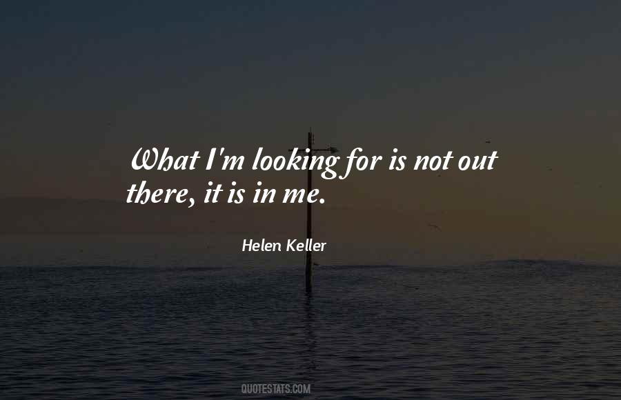Looking For What Is Out There Quotes #1114484