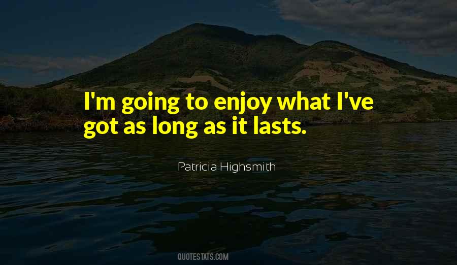 Quotes About Enjoy It While It Lasts #850803