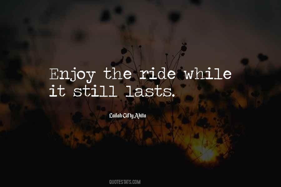 Quotes About Enjoy It While It Lasts #905420