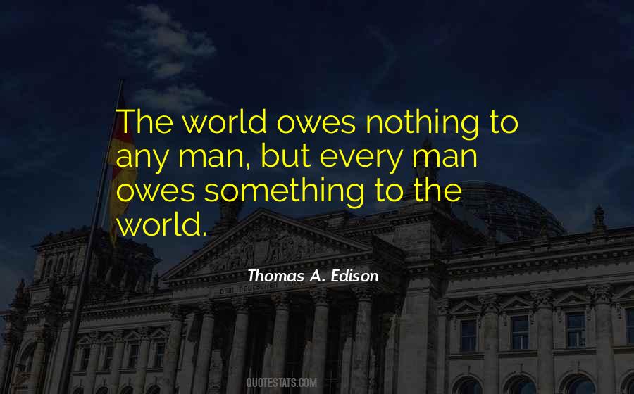 Quotes About The World Owes You Nothing #651256