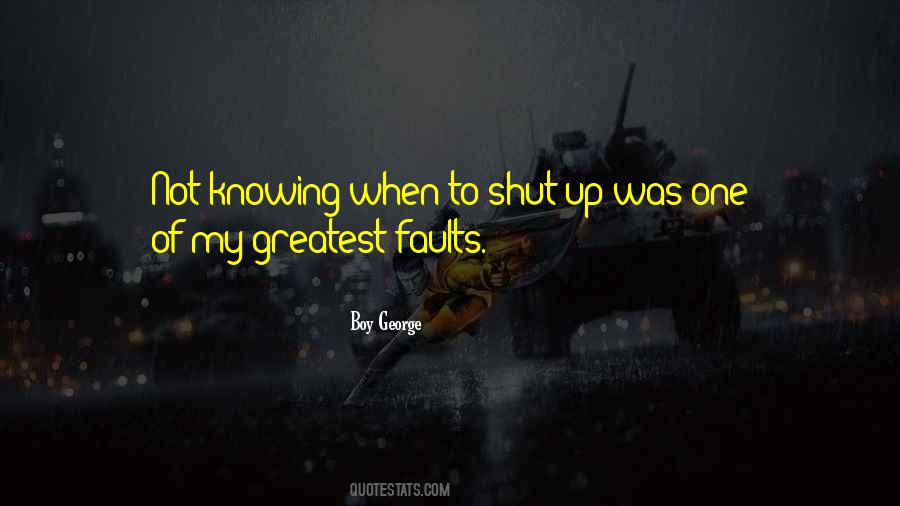 Quotes About Not Knowing When To Shut Up #1763922