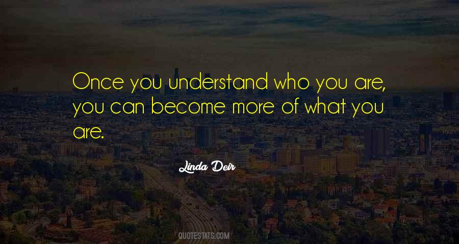 Understand Who You Are Quotes #1396217