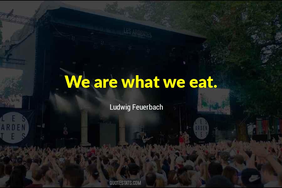 Quotes About What We Eat #1621129