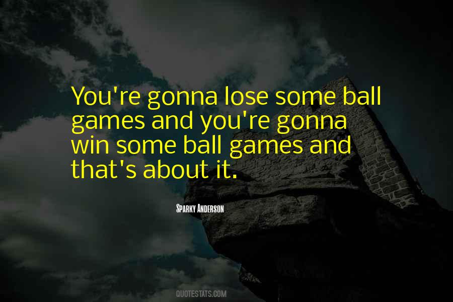 Quotes About Ball Games #436145