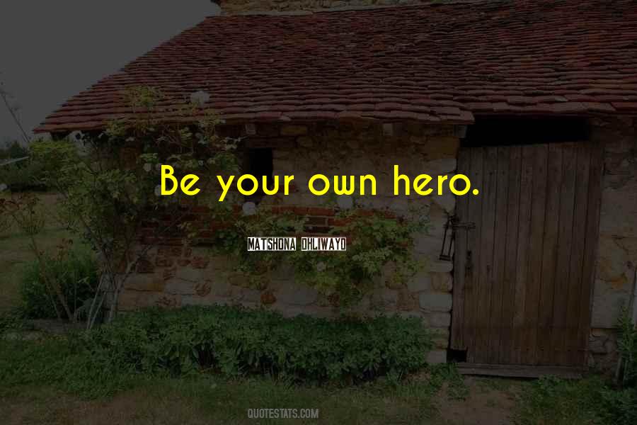 Be Your Own Hero Quotes #1370457
