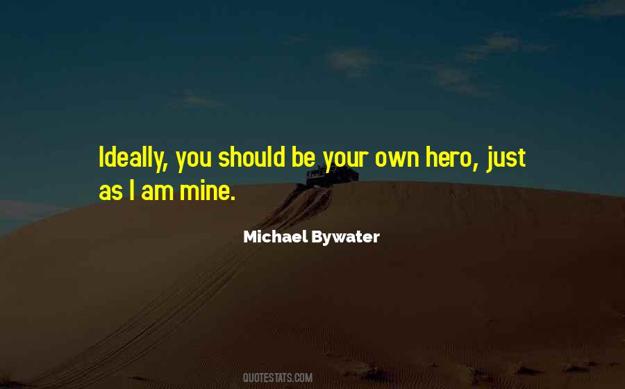 Be Your Own Hero Quotes #303531