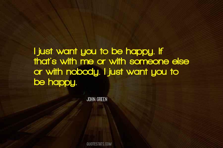 Quotes About I Just Want You To Be Happy #1208989