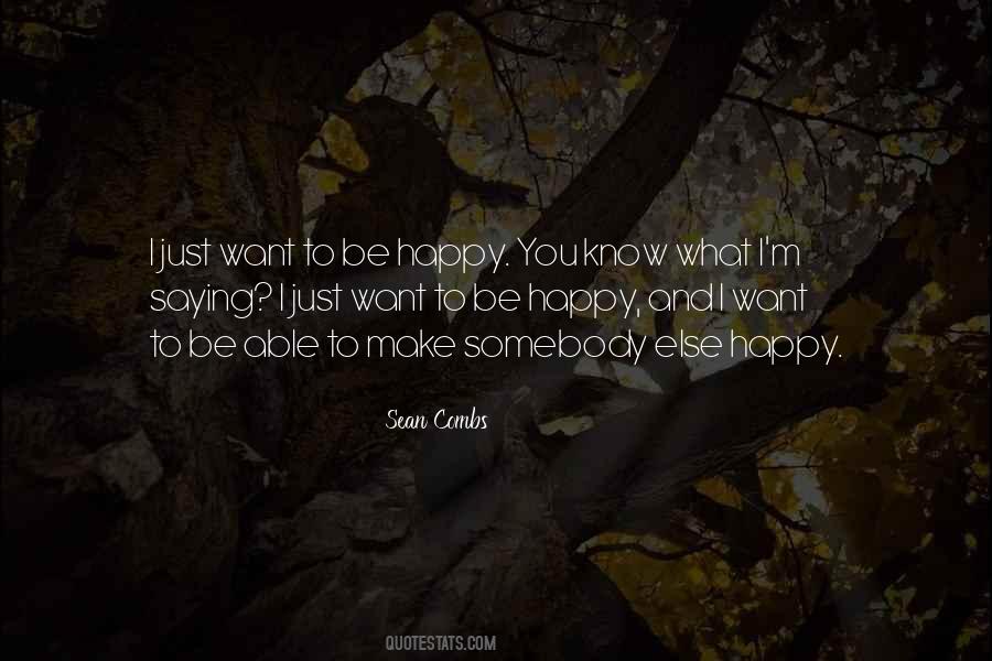 Quotes About I Just Want You To Be Happy #1393984