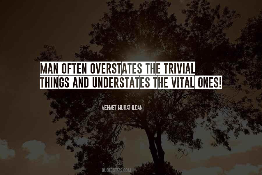 Quotes About Trivial Things #550233