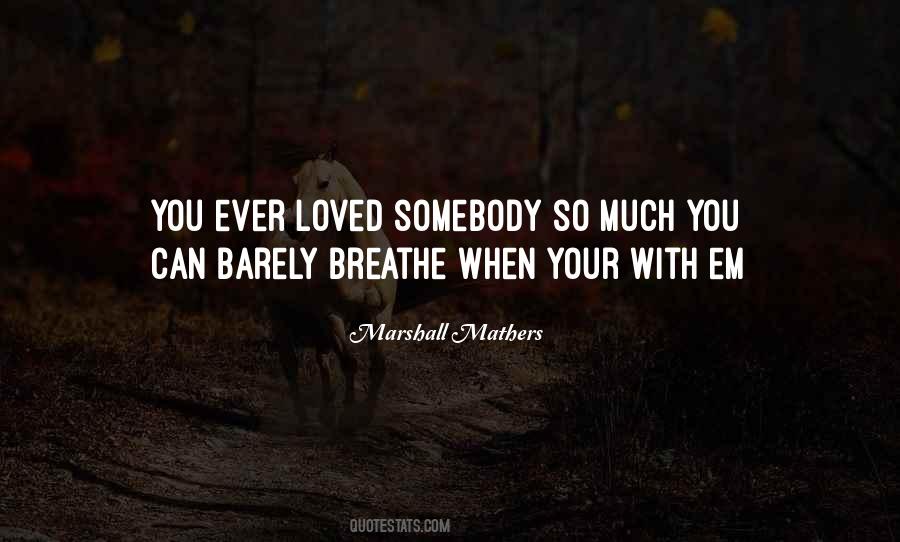 Quotes About Somebody You Love #278414