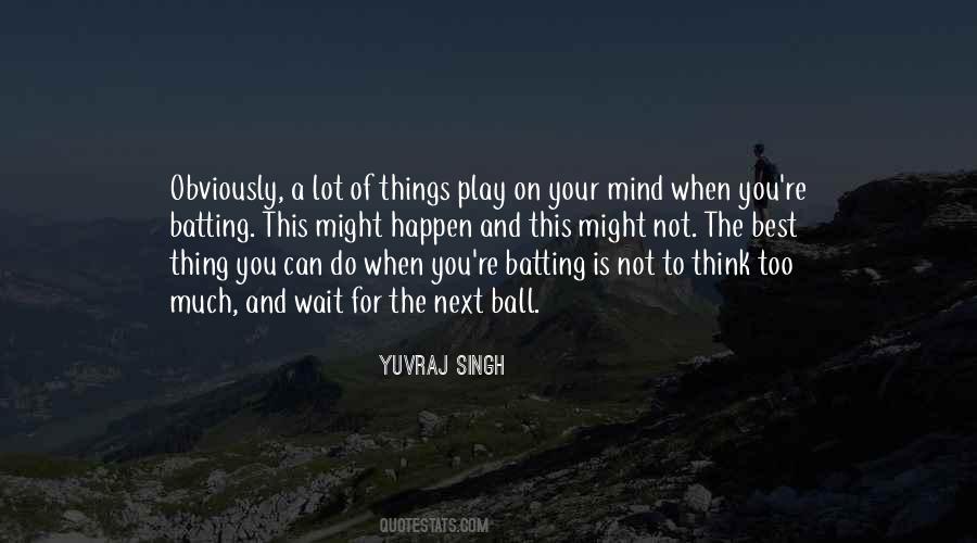 Quotes About Think Too Much #1077192