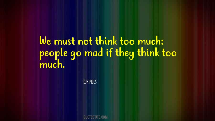 Quotes About Think Too Much #1155923