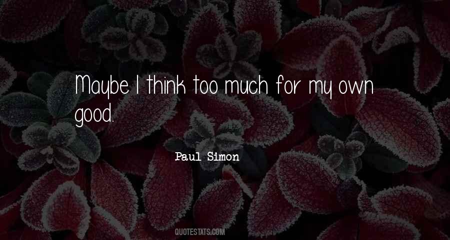 Quotes About Think Too Much #1183298