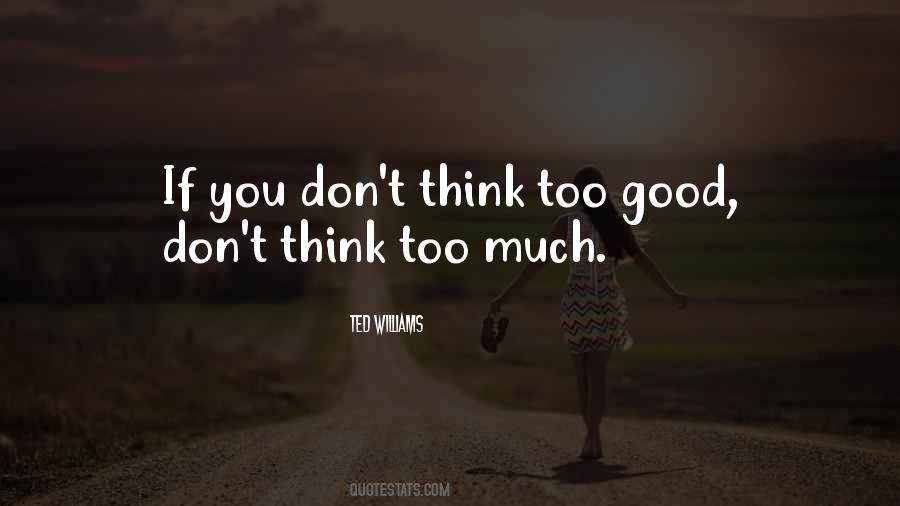 Quotes About Think Too Much #1653158