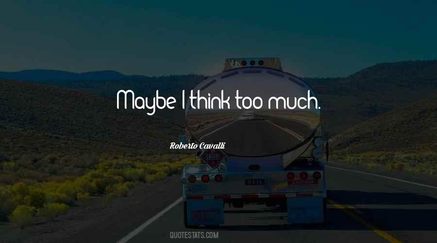 Quotes About Think Too Much #324510