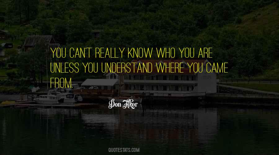 Quotes About Know Where You Came From #1735830