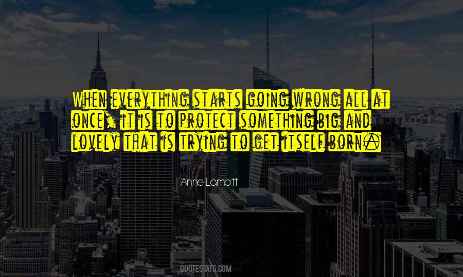 Quotes About Everything Is Going Wrong #1290518