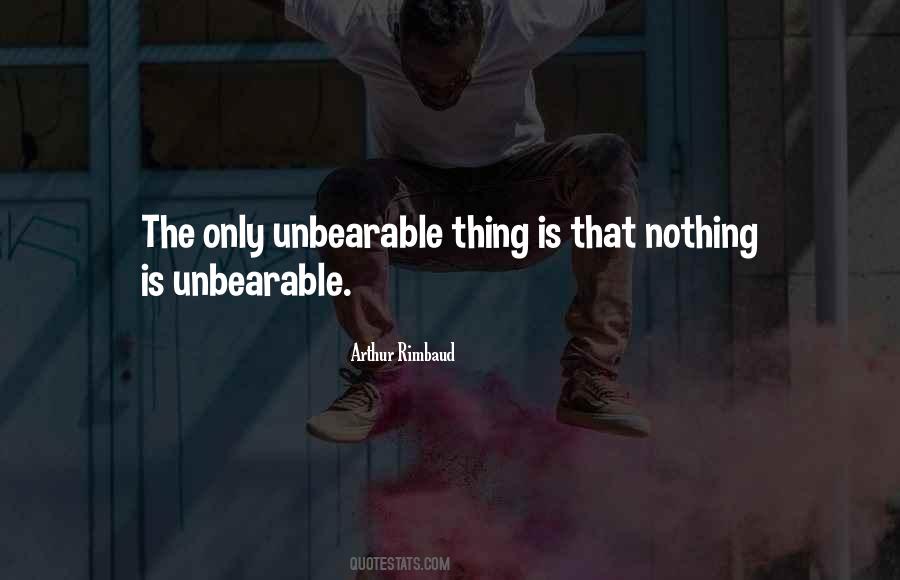 Quotes About Unbearable Things #1470201