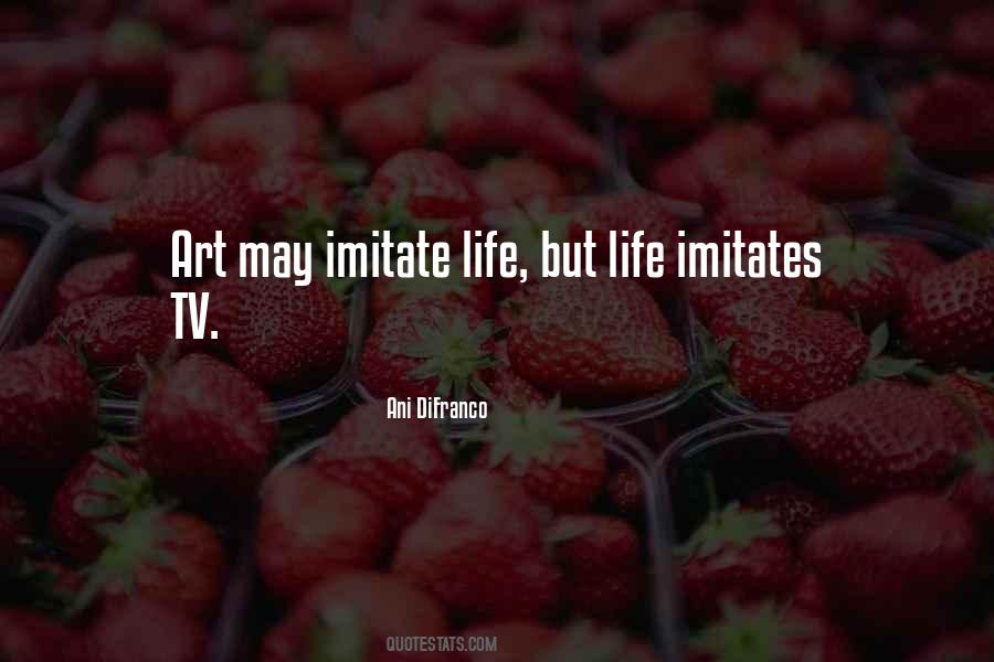 Life Imitates Art Quotes #994340