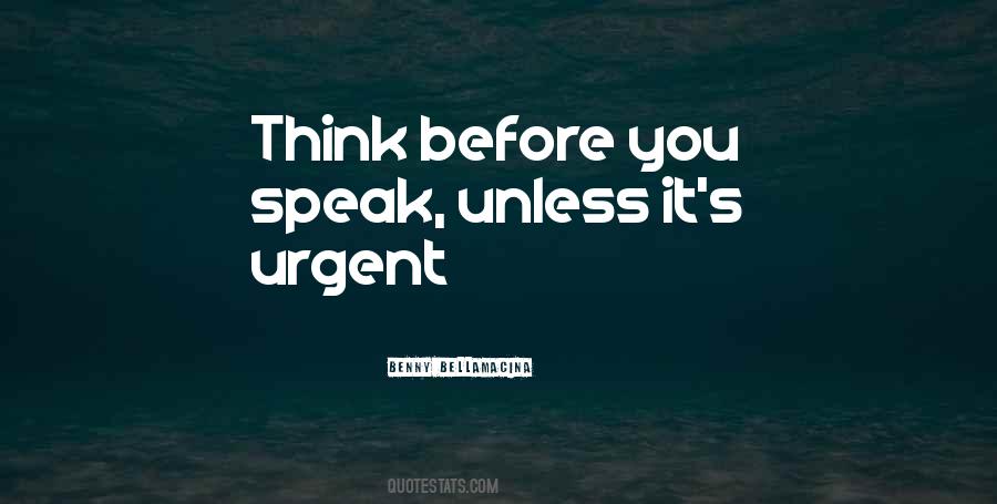 Before You Speak Think Quotes #1396177