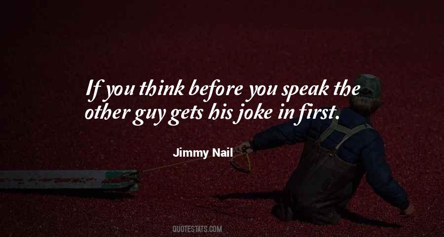 Before You Speak Think Quotes #398303