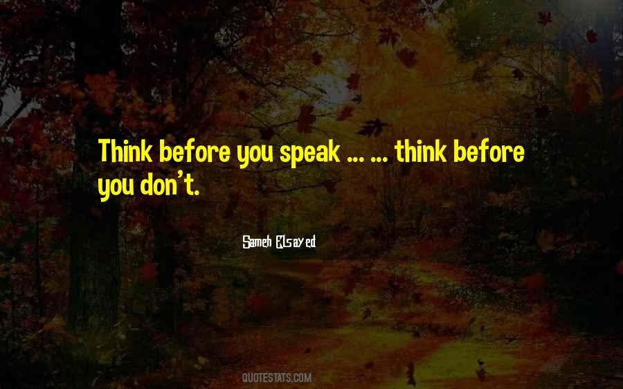 Before You Speak Think Quotes #689800