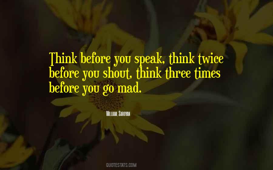 Before You Speak Think Quotes #862944